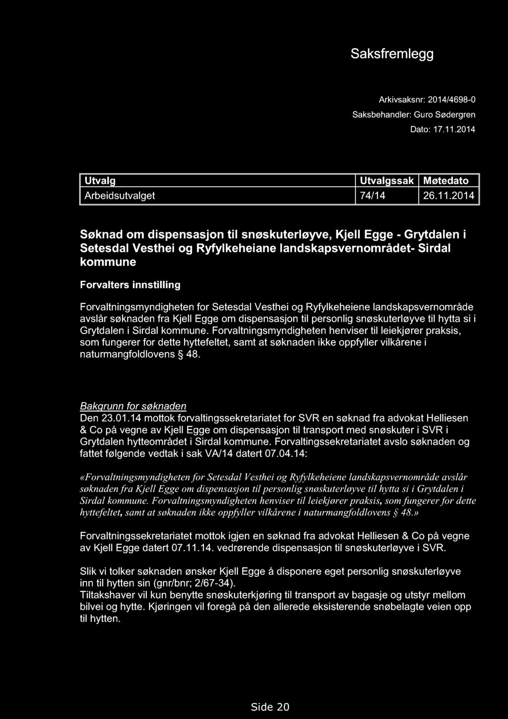 VERNEOMRÅDESTYRET FOR SETESDAL VESTHEI, RYFYLKEHEI ANE OG FRAFJORDHEI ANE Saksfremlegg Arkivsaksnr: 2014/4698-0 Saksbehandler: Guro Sødergren Dato: 17.11.