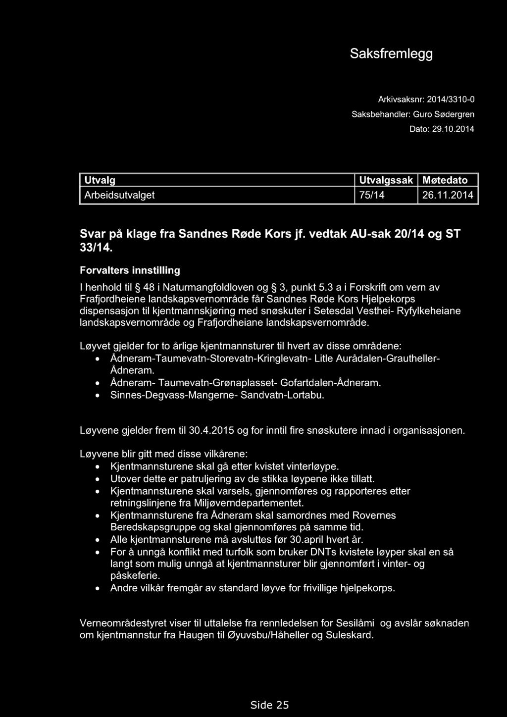 VERNEOMRÅDESTYRET FOR SETESDAL VESTHEI, RYFYLKEHEI ANE OG FRAFJORDHEI ANE Saksfremlegg Arkivsaksnr: 2014/3310-0 Saksbehandler: Guro Sødergren Dato: 29.10.2014 Utvalg Utvalgssak Møtedato Arbeidsutvalget 75/14 26.