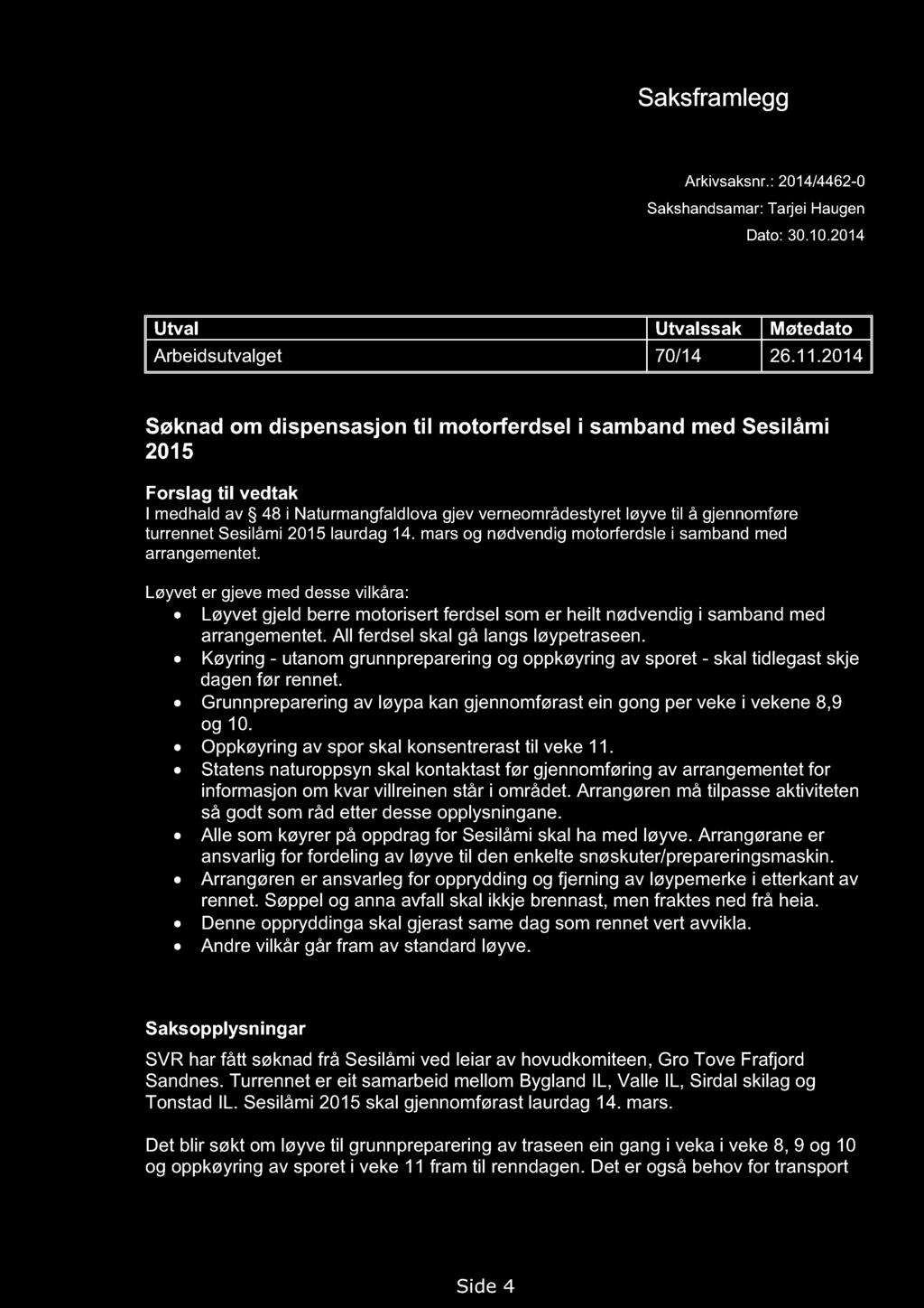 VERNEOMRÅDESTYRET FOR SETESDAL VESTHEI, RYFYLKEHEI ANE OG FRAFJORDHEI ANE Saksframlegg Arkivsaksnr.: 2014/4462-0 Sakshandsamar: Tarjei Haugen Dato: 30.10.