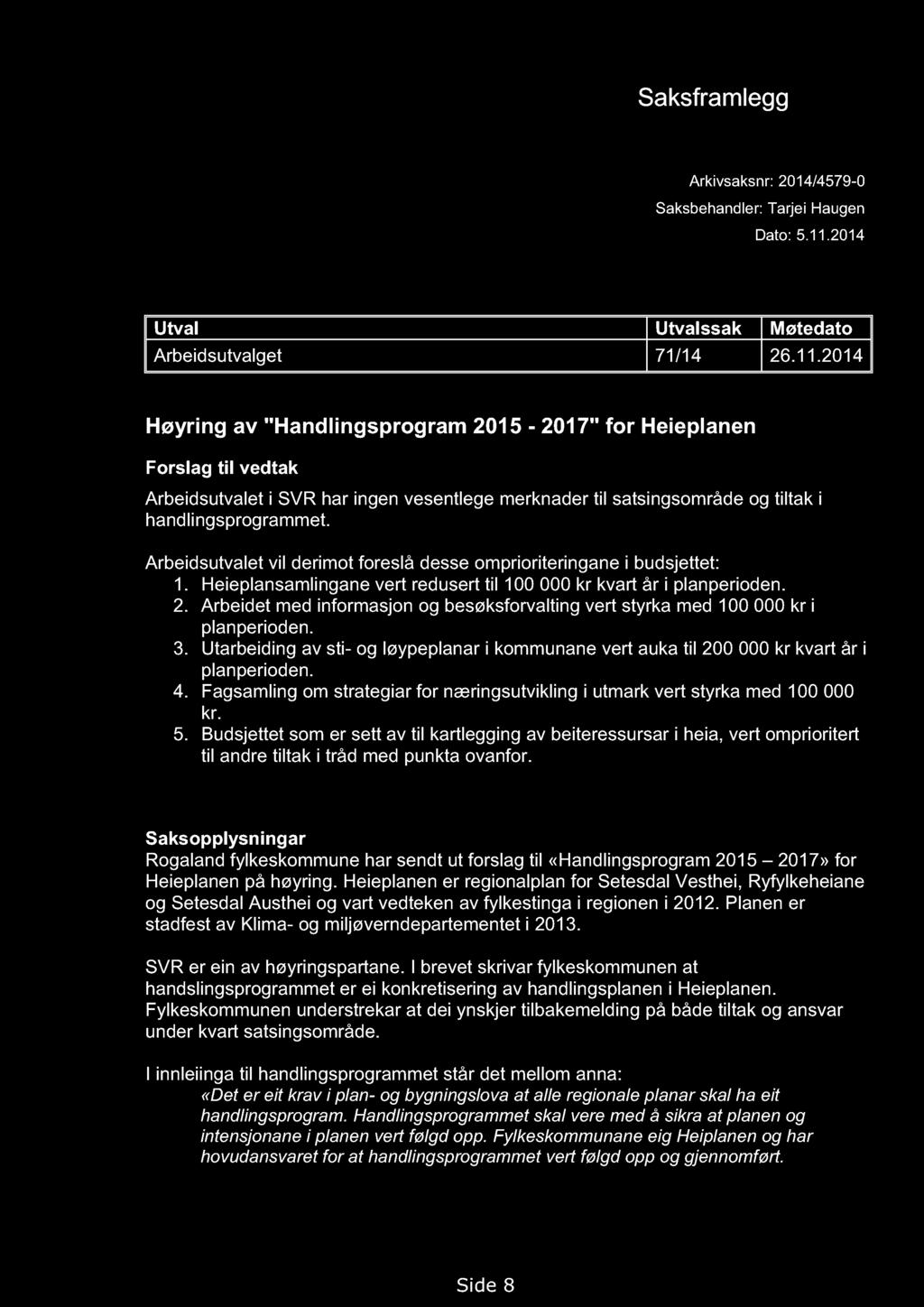 VERNEOMRÅDESTYRET FOR SETESDAL VESTHEI, RYFYLKEHEI ANE OG FRAFJORDHEI ANE Saksframlegg Arkivsaksnr: 2014/4579-0 Saksbehandler: Tarjei Haugen Dato: 5.11.