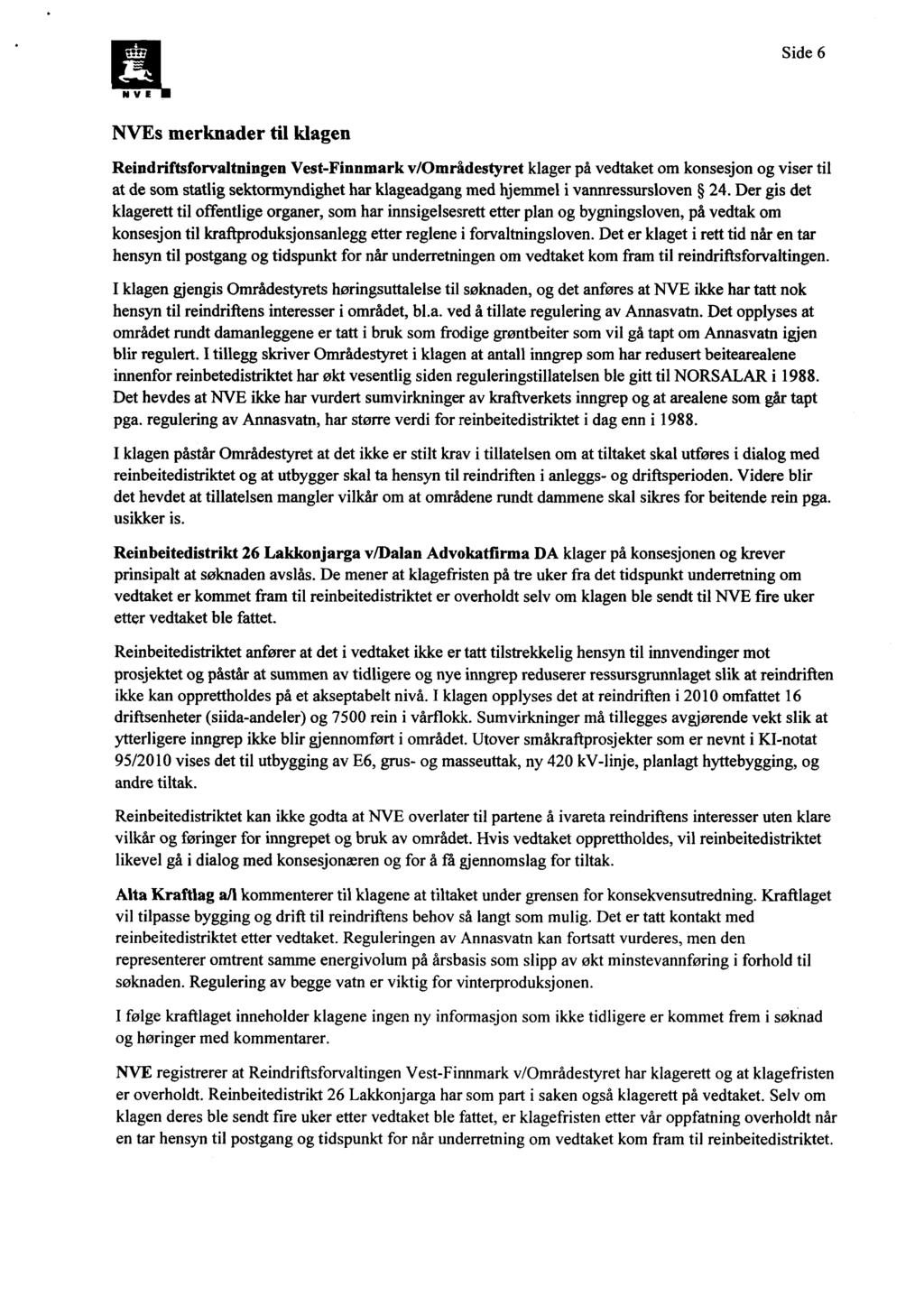 Side 6 NVE NVEs merknader til klagen Reindriftsforvaltningen Vest-Finnmark v/områdestyret klager på vedtaket om konsesjon og viser til at de som statlig sektormyndighet har klageadgang med hjemmel i