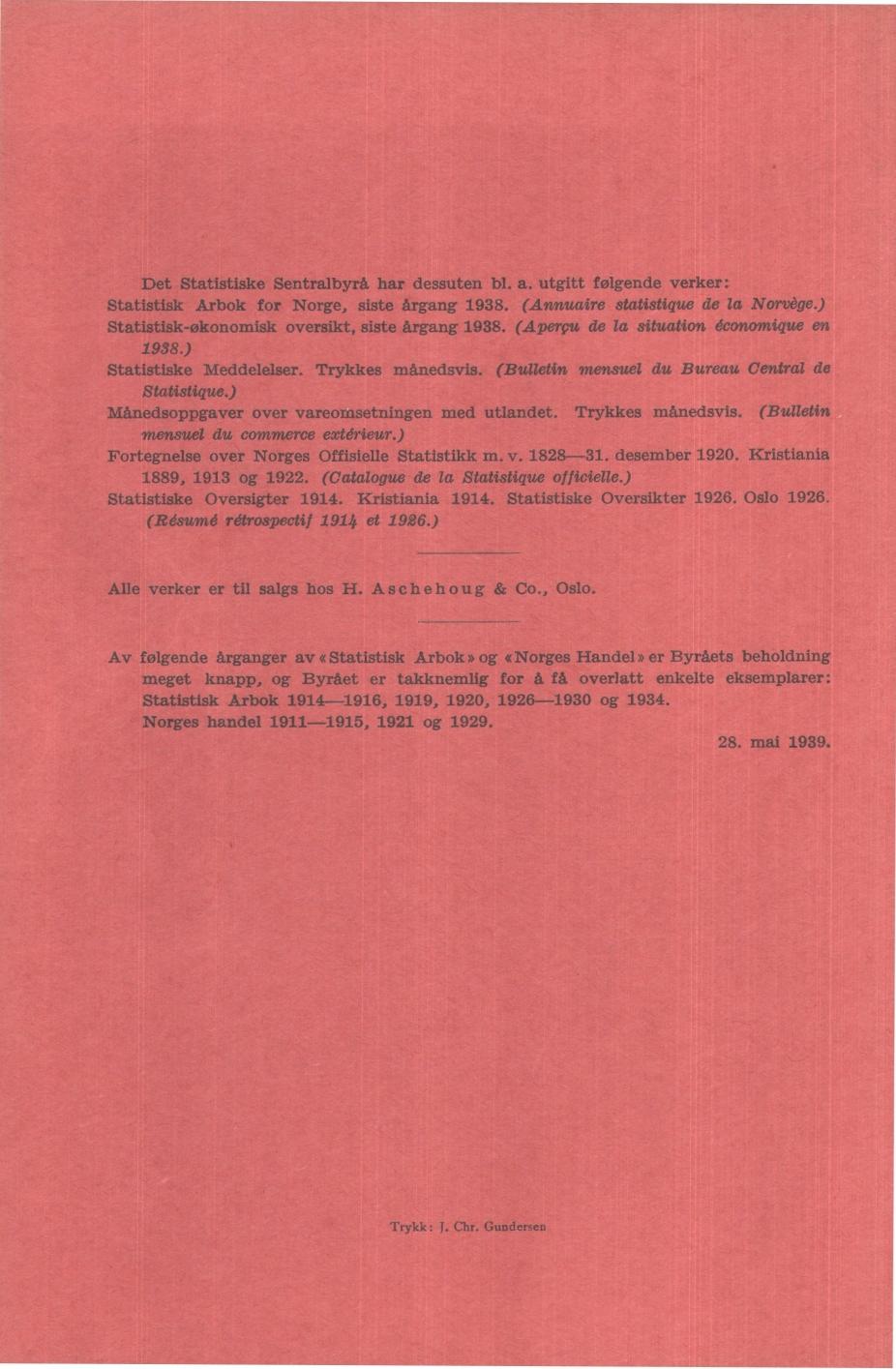 Det Statistiske Sentralbyrå har dessuten bl. a. utgitt følgende verker: Statistisk Arbok for Norge, siste årgang 98. (Annuaire statistique de la Norvège.