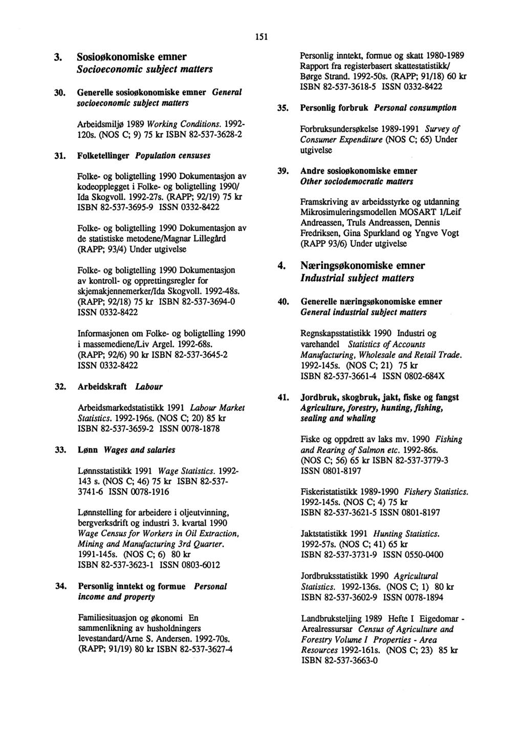 3. Sosioøkonomiske emner Socioeconomic subject matters 30. Generelle sosioøkonomiske emner General socioeconomic subject matters Arbeidsmiljø 1989 Working Conditions. 1992-120s.