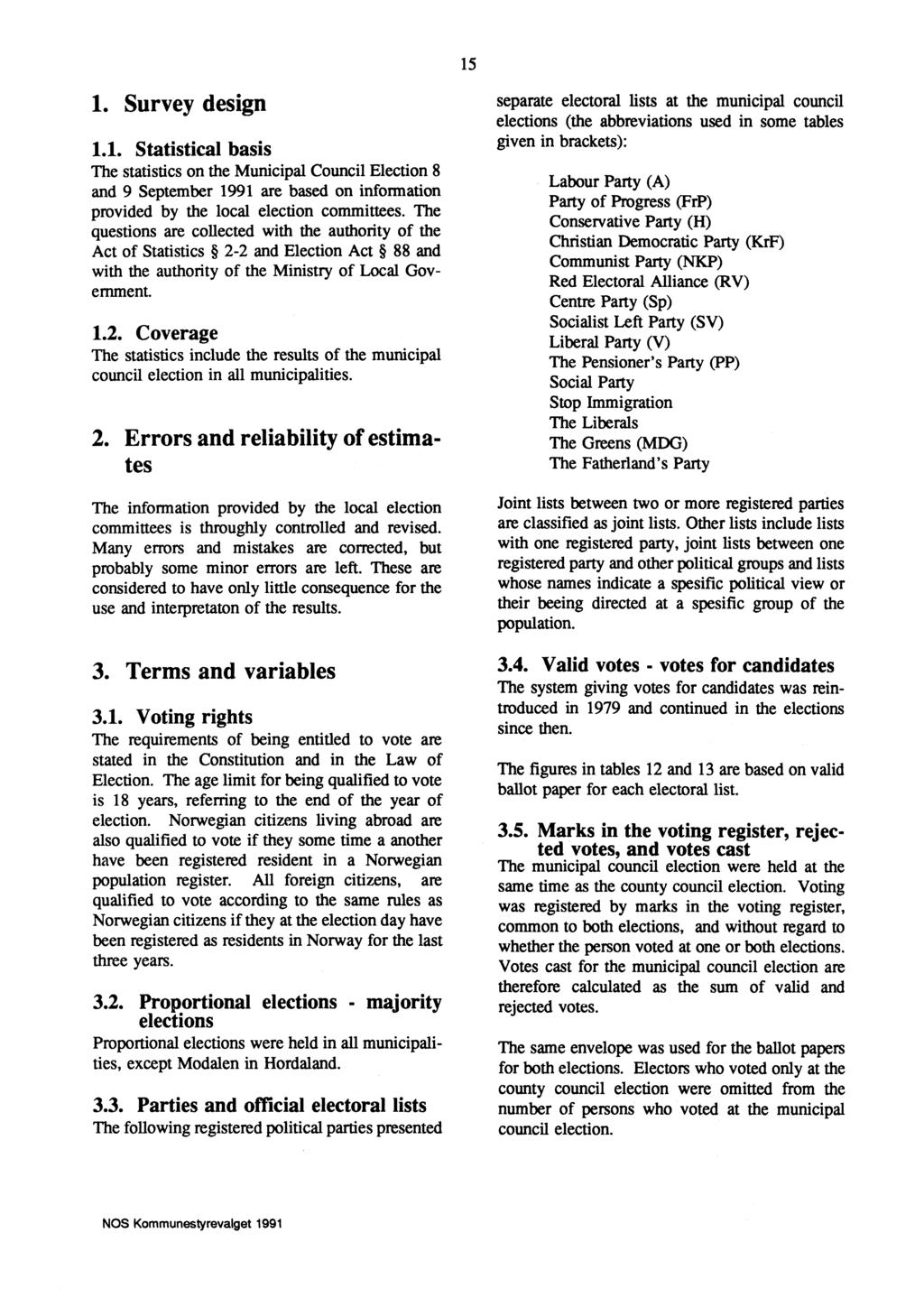 1. Survey design 1.1. Statistical basis The statistics on the Municipal Council Election 8 and 9 September 1991 are based on information provided by the local election committees.