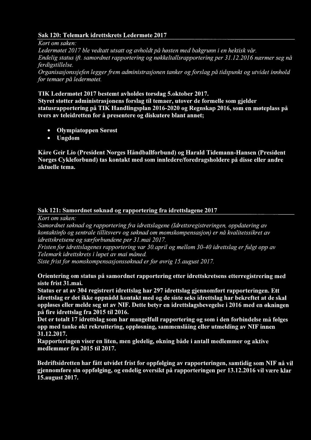 Organisasjonssjefen legger frem administrasjonen tanker og forslag på tidspunkt og utvidet innhold for temaer på ledermøtet. TIK Ledermøtet 2017 bestemt avholdes torsdag 5.oktober 2017.