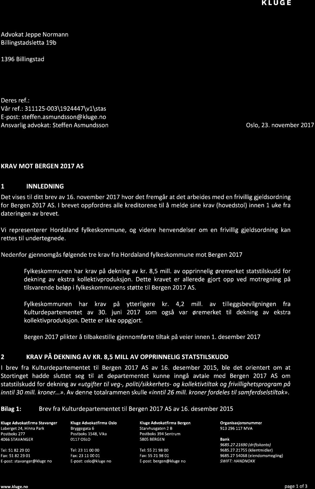 KLUGE Advokat Jeppe Normann Billingstadsletta 19b 1396 Billingstad Deres ref.: Vår ref. : 3 11125-003\1924447V1\stas E-post: steffen,asmundsson@ kluge.