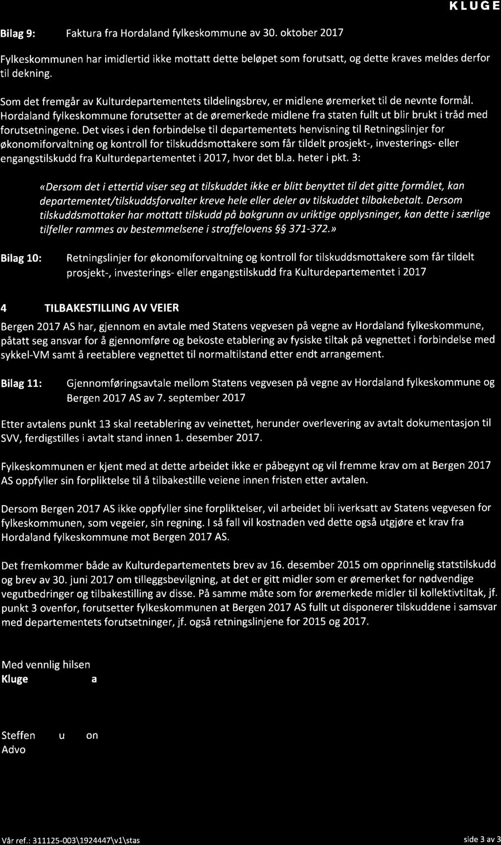 KLUGE Bilag 9: Faktura fra Hordaland fylkeskommune av 30. oktober 2017 Fylkeskommunen har imidlertid ikke mottatt dette beløpet som forutsatt, og dette kraves meldes derfor til dekning.