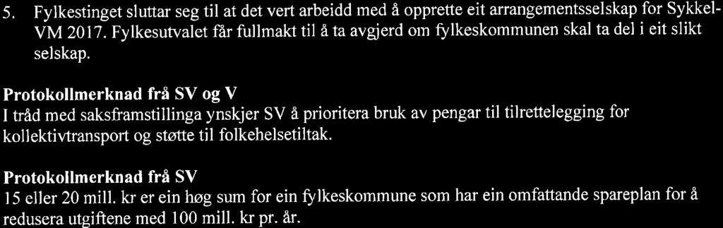 5. Fylkestinget sluttar seg til at det vert arbeidd med å opprette eit arangementsselskap for Sykkel- VM 2017.