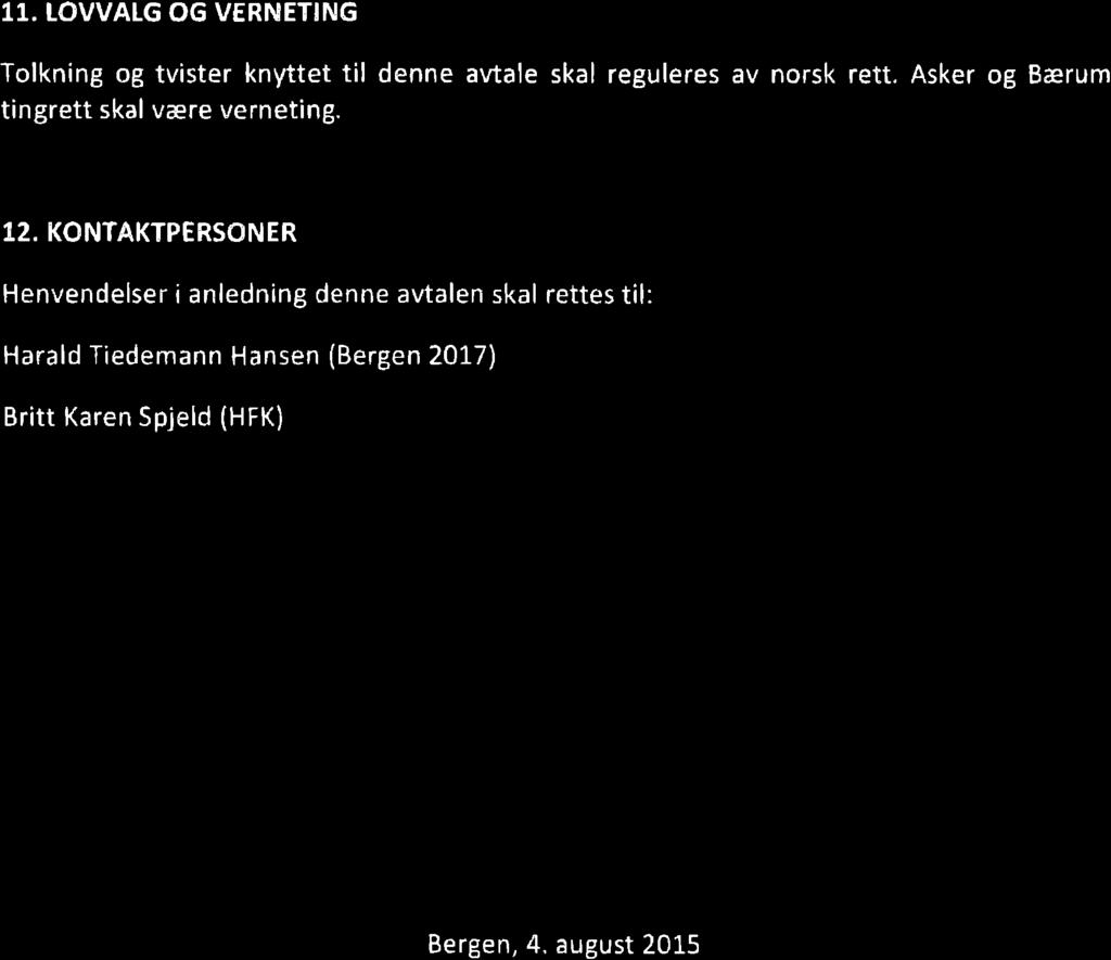 11. LOWALG OG VERNETING Tolkning og tvister knyttet til denne avtale skal reguleres av norsk rett. Asker og Bærum tingrett skal være verneting. 12.