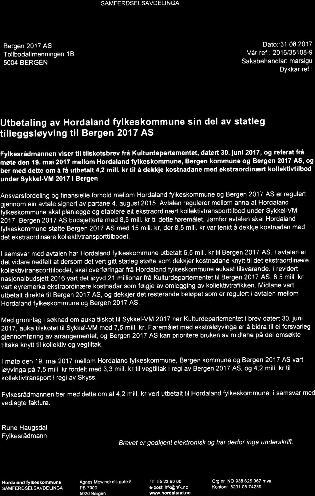 w HfJRDALAND FYtK[$KCIMMlJf.{f SAMFERDSELSAVDELINGA Ktruge i:ll I Bergen 2017 AS Tollbodallmenningen 1 B 5OO4 BERGEN Dato: 3'1.A8.2417 Vår ref.: 2016135108-9 Saksbehandlar: marsigu Dykkar ref.