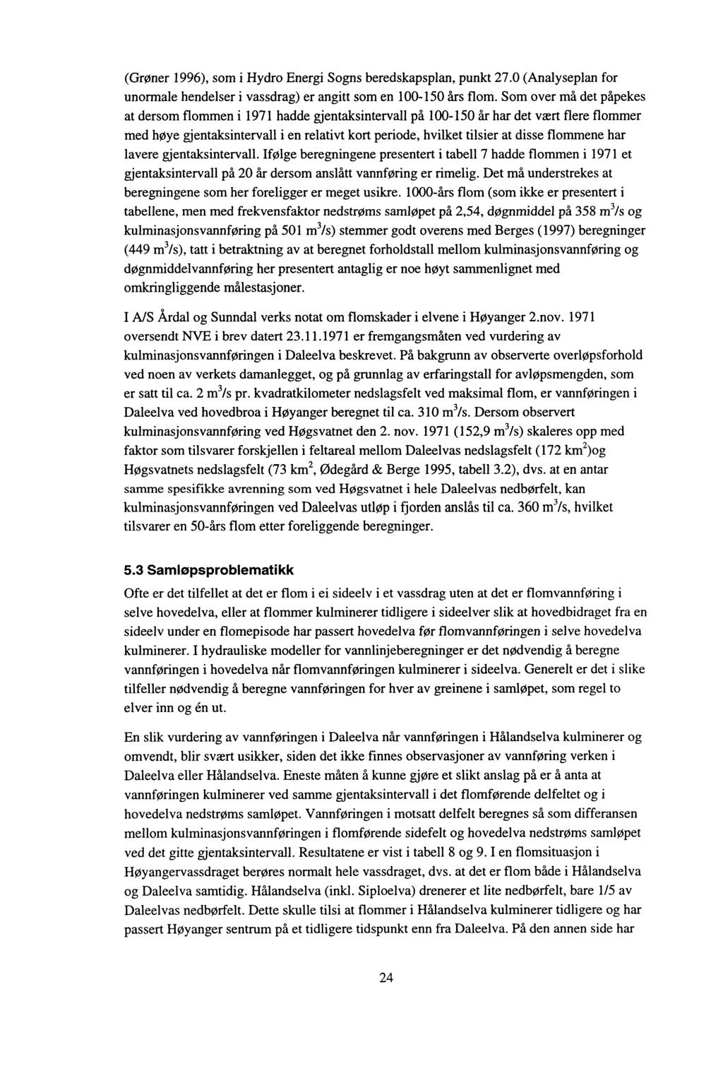 (Grøner 1996), som i Hydro Energi Sogns beredskapsplan, punkt 27.0 (Analyseplan for unormale hendelser i vassdrag) er angitt som en 100-150 års flom.