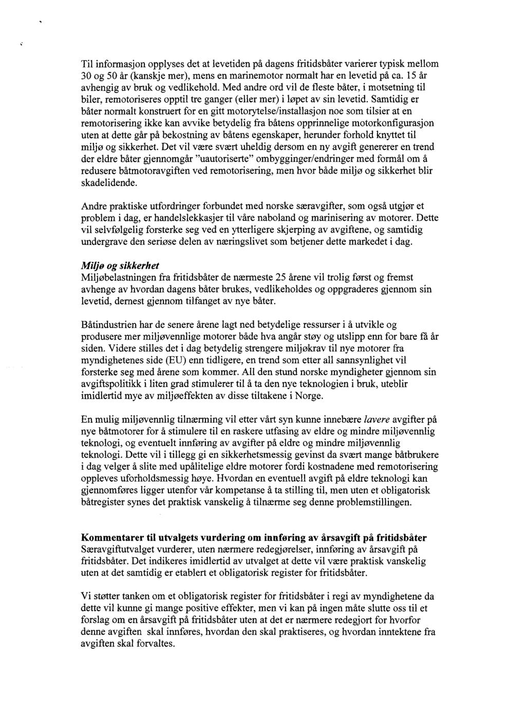 Til informasjon opplyses det at levetiden på dagens fritidsbåter varierer typisk mellom 30 og 50 år (kanskje mer), mens en marinemotor normalt har en levetid på ca.