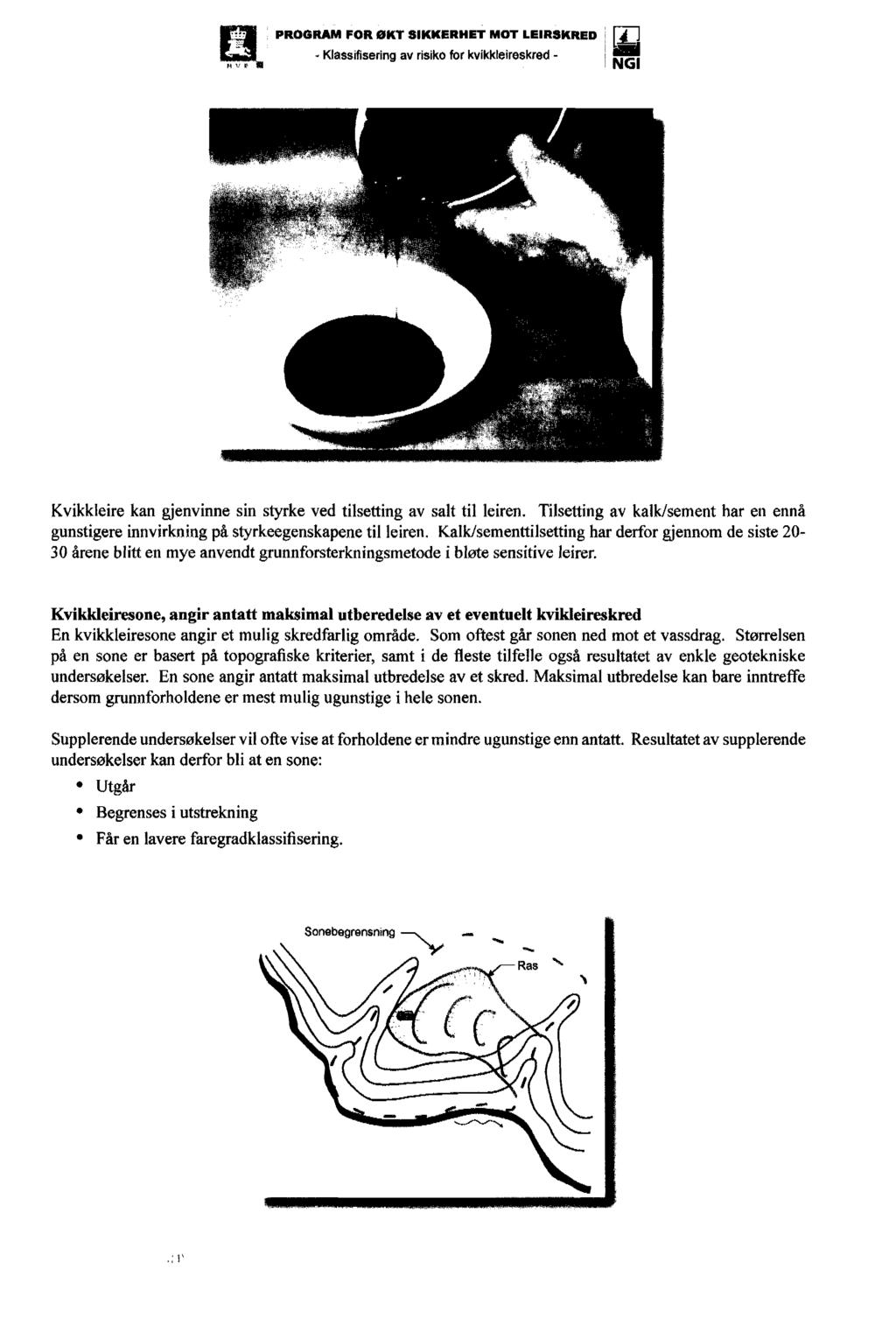 P4 11 7-1111 PROGRAM FOR ØKT SIKKERHET MOT LEIRSKRED - Klassifiseringav risiko for kvikkleireskred - Kvikkleire kan gjenvinne sin styrke ved tilsetting av salt til leiren.