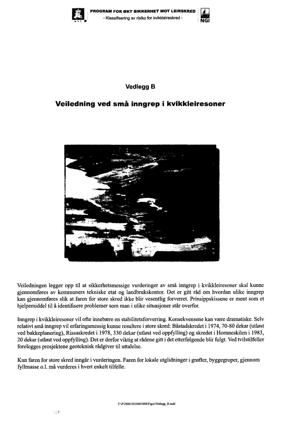 PROGRAM FOR ØKT SIKKERHET MOT LEIRSKRED l i l M v r gym'; - Klassifisering av risiko for kvikkleireskred - N Gi Vedlegg B Veiledning ved små inngrep i kvikkleiresoner Veiledningen legger opp til at