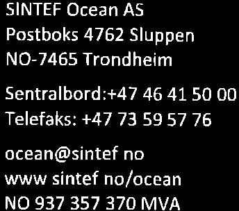 @ stntef SINTEF Ocean AS Postboks 4762 Sluppen NO-7465 Trondheim Sentralbord;+47 46 41 50 00 Telefaks: +47 73 59 57 76 ocean@sintef.