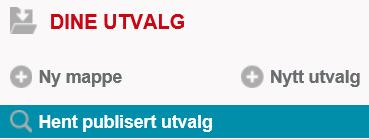 4.2.2 Hent publisert utvalg For at andre brukere skal få tilgang til utvalget, klikker de på Hent publisert