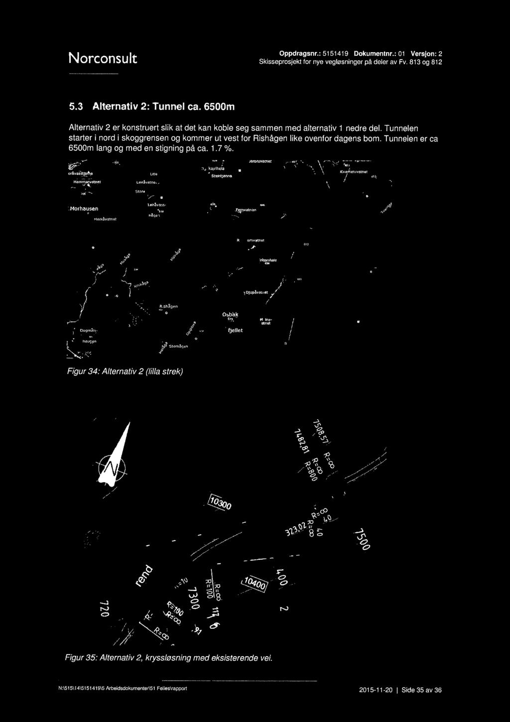 Norconsult.:. Oppdragsnr.: 5151419 Dokumentnr.: 01 Versjon: 2 Skisseprosjekt for nye vegløsninger på deler av Fv, 813 og 812.. 5.3 Alternativ 2: Tunnel ca.