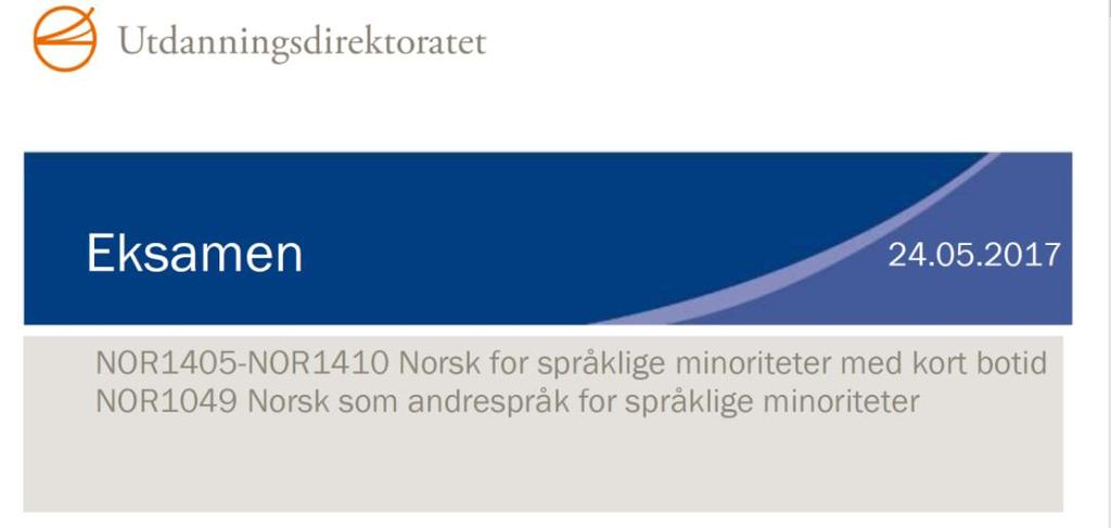 Eksamen i norsk Fagkoder: fom 1401- tom 1411 Vår 2017 siste gang eksamen etter overgangsordningen NOR1049 ble gitt. Sensor våren 2017.