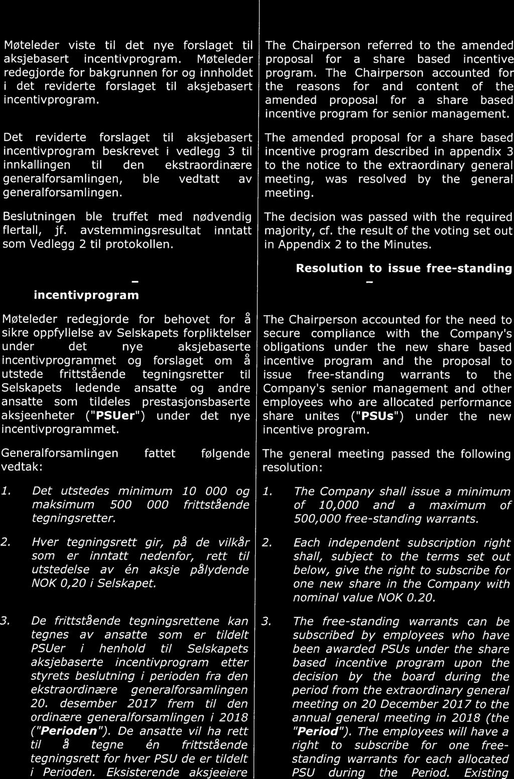 incentivprogram Møteleder viste til det nye forslaget til aksjebasert incentivprogram. Møteleder redegjorde for bakgrunnen for og innholdet i det reviderte forslaget til aksjebasert i ncentivprog ram.