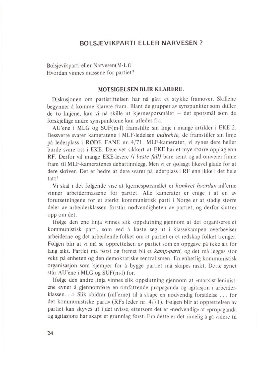 BOLSJEVIKPARTI ELLER NARVESEN? Bolsjevikparti eller Narvesen(M-L)? Hvordan vinnes massene for partiet? MOTSIGELSEN BLIR KLARERE. Diskusjonen om partistiftelsen har nå gått et stykke framover.