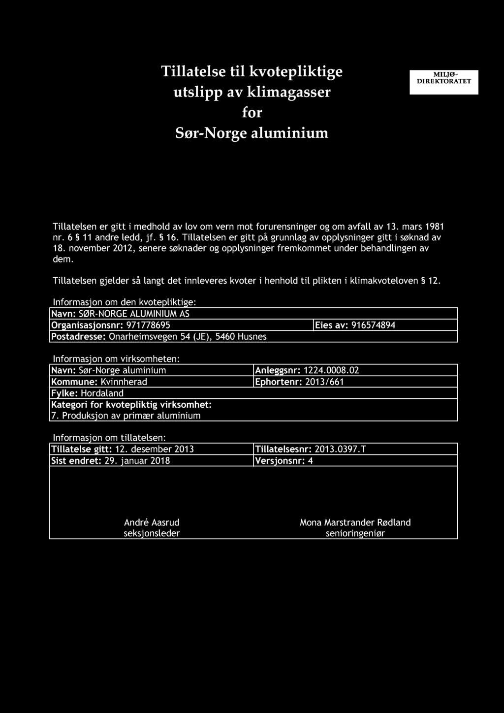 Tillatelse til kvotepliktige utslipp av klimagasser for Sør-Norge aluminium Tillatelsen er gitt i medhold av lov om vern mot forurensninger og om avfall av 13. mars 1981 nr. 6 11 andre ledd, jf. 16.