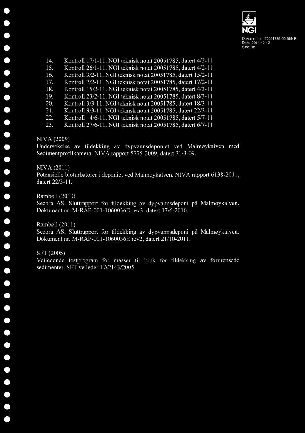 Dokumentnr.: 20051785-00-559-R Side: 18 14. Kontroll 17/1-11. teknisk notat 20051785, datert 4/2-11 15. Kontroll 26/1-11. teknisk notat 20051785, datert 4/2-11 16. Kontroll 3/2-11.