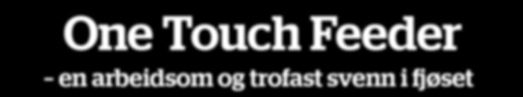 One Touch Feeder en arbeidsom og trofast svenn i fjøset Nyhet!