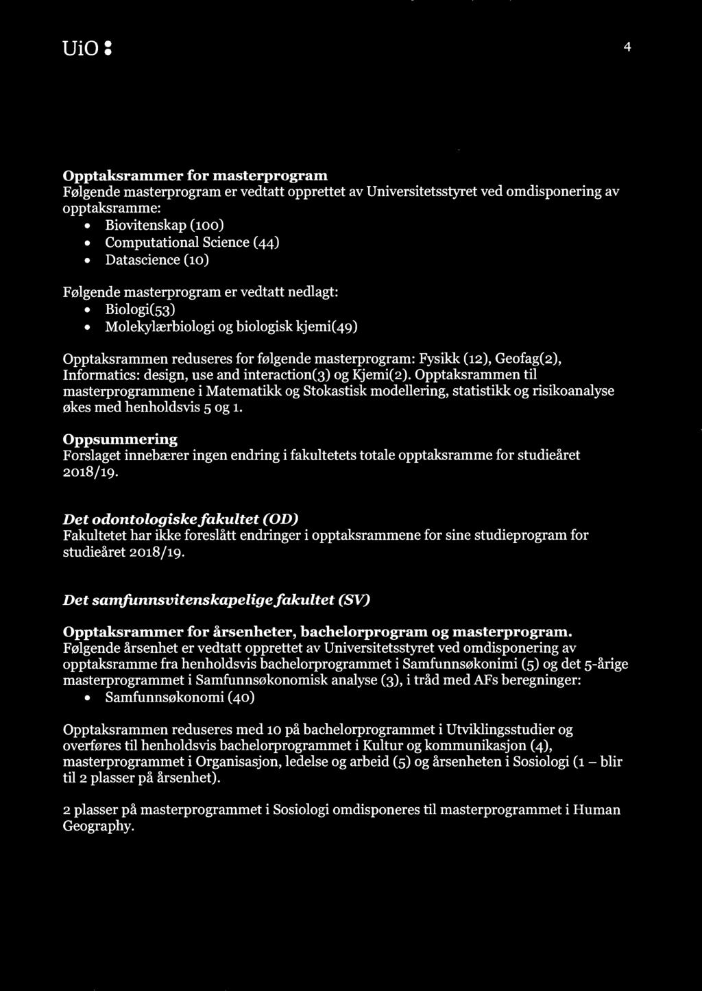 use and interaction(3) og Kjemi(2). Opptaksrammen til masterprogrammene i Matematikk og Stokastisk modellering, statistikk og risikoanalyse økes med henholdsvis 5 og 1.