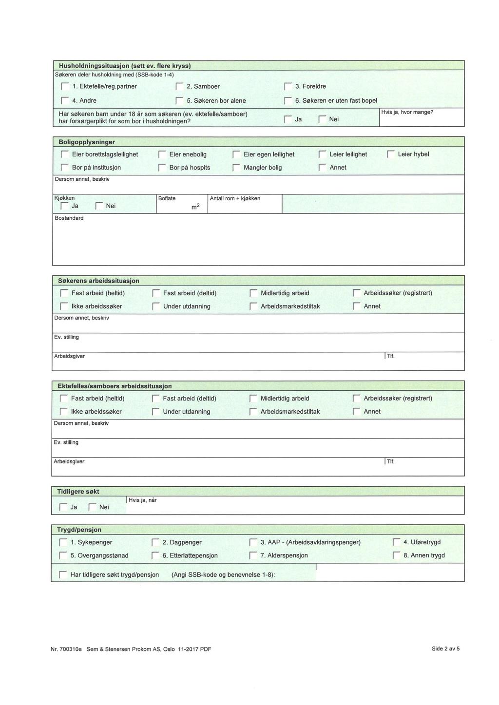 Husholdnngsstuasjon (sett ev. flere kryss) Søkeren deler husholdnng med (SSB-kode 1-4) 1. Ektefelle/reg.partner 2. Samboer 3. Foreldre 4. Andre 5. Søkeren bor alene 6.