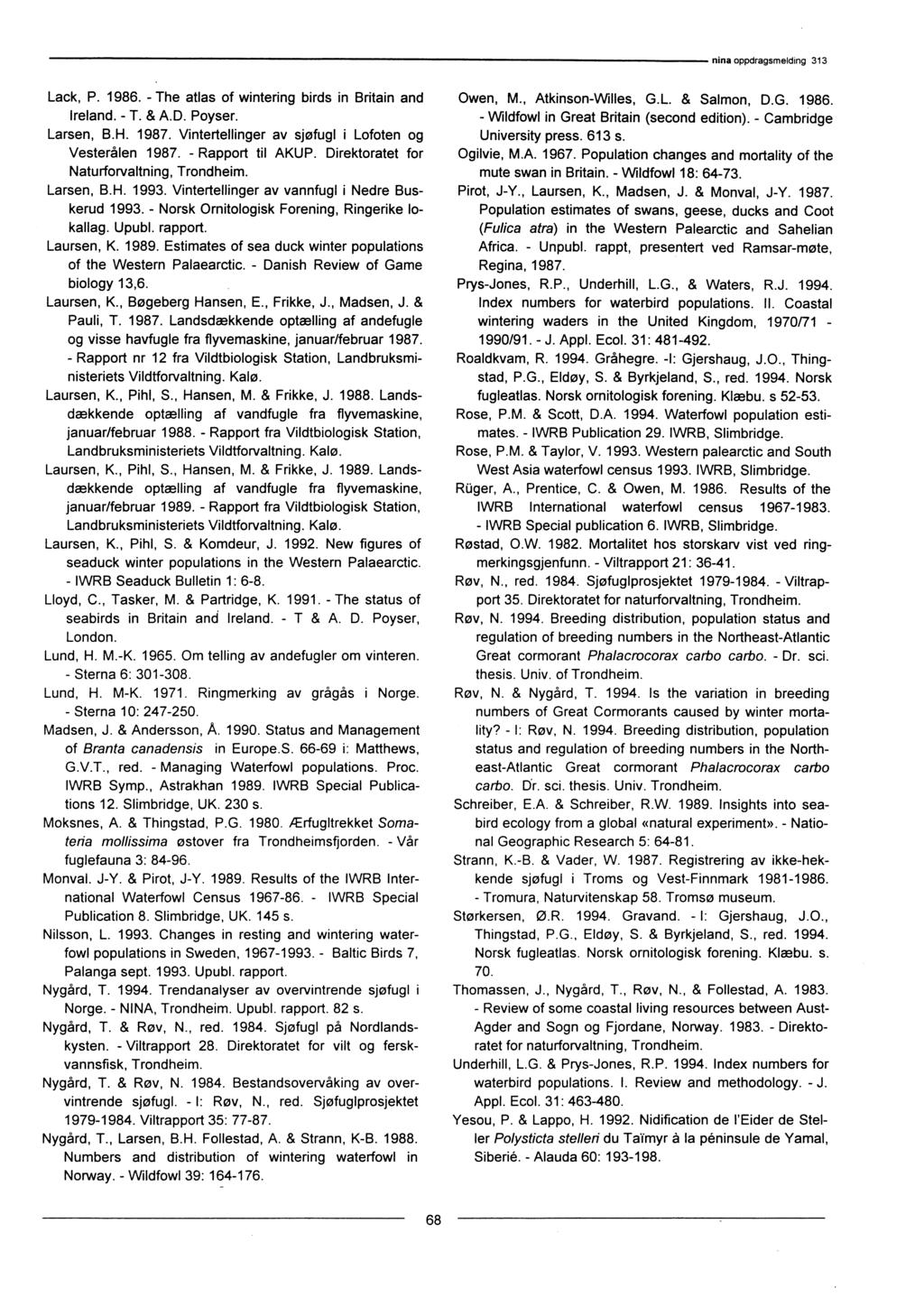 Lack, P. 1986. - The atlas of wintering birds in Britain and Ireland. - T. & A.D. Poyser. Larsen, B.H. 1987. Vintertellinger av sjøfugl i Lofoten og Vesterålen 1987. - Rapport til AKUP.