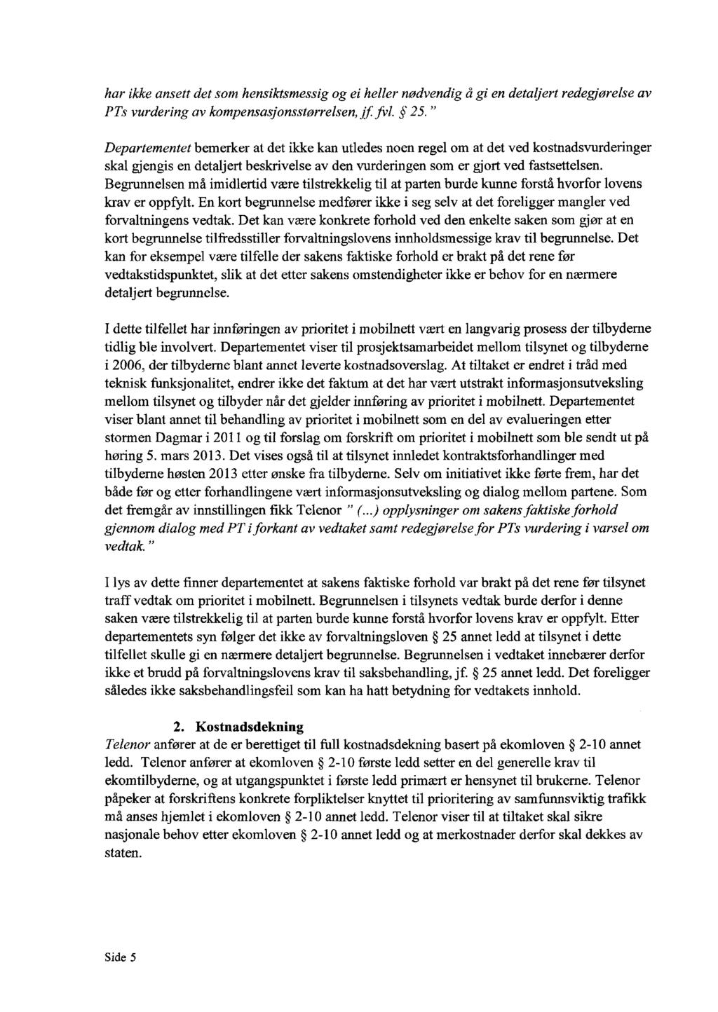 har ikke ansett det som hensiktsmessig og ei heller nødvendig å gi en detaljert redegjørelse av PTs vurdering av kompensasjonsstørrelsen,jf. fvl. 25.