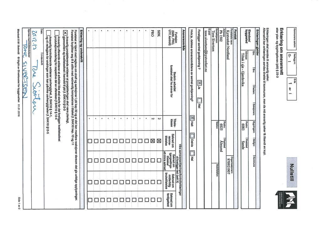 Kommunens sksnr. Vedlegg nr, G- l Sdo 1 v l Nullstill Erklæring om nsvrsrett etter pln- og bygningsloven (pbl) 23-3 Erklæringen skl sendes til nsvrlig søker.