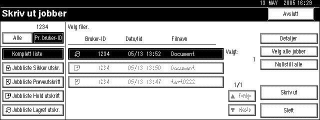 Skrive ut den ønskede jobben A På skriverskjermen trykker du [Skriv ut jobber]. Listen over utskriftsjobber for den valgte ID-en vises. D Velg den ønskede utskriftsjobben.