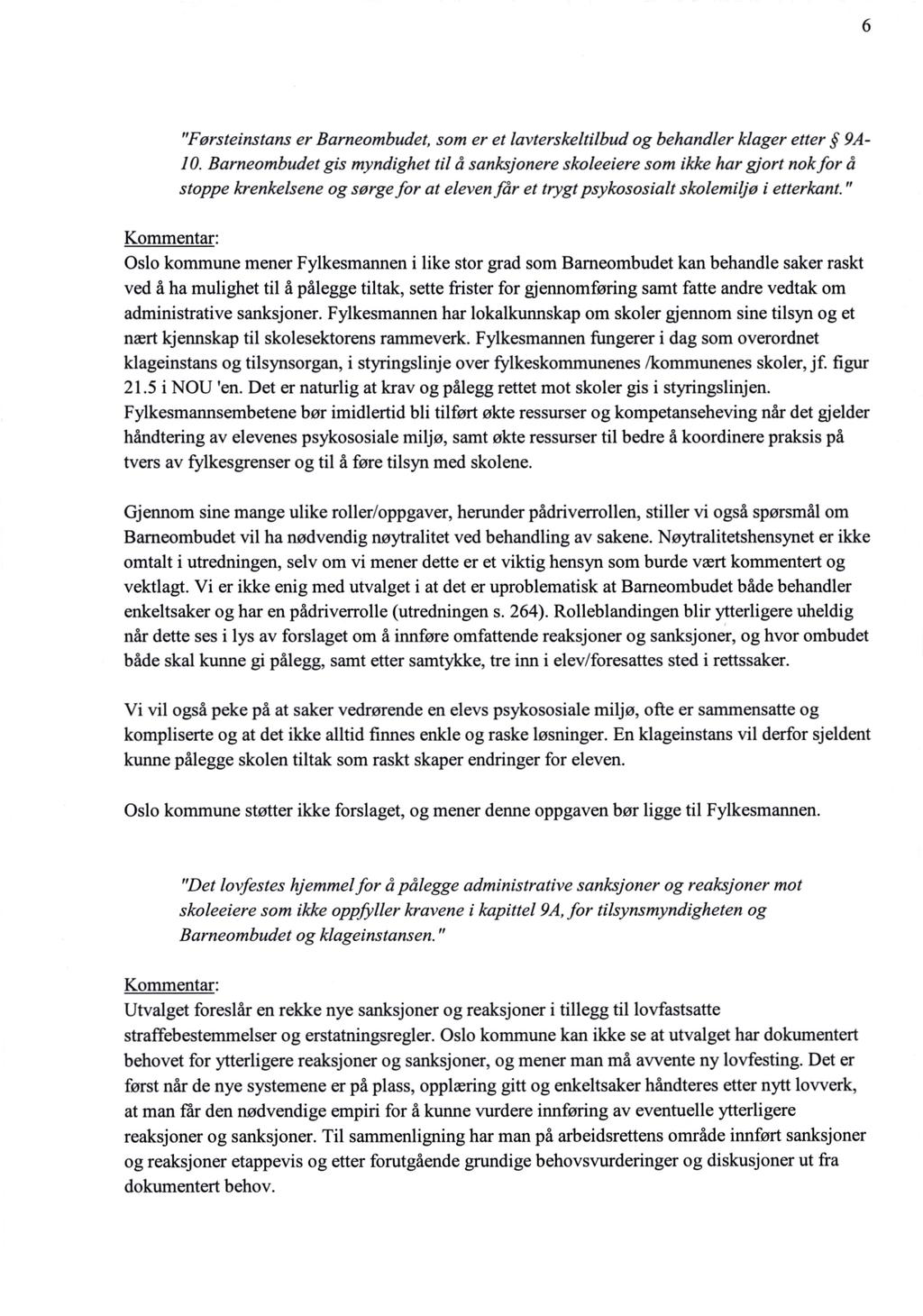 6 "Førsteínstans er Barneombudet, som er et lavterskeltilbud og behandler klager etter 9A- 10.