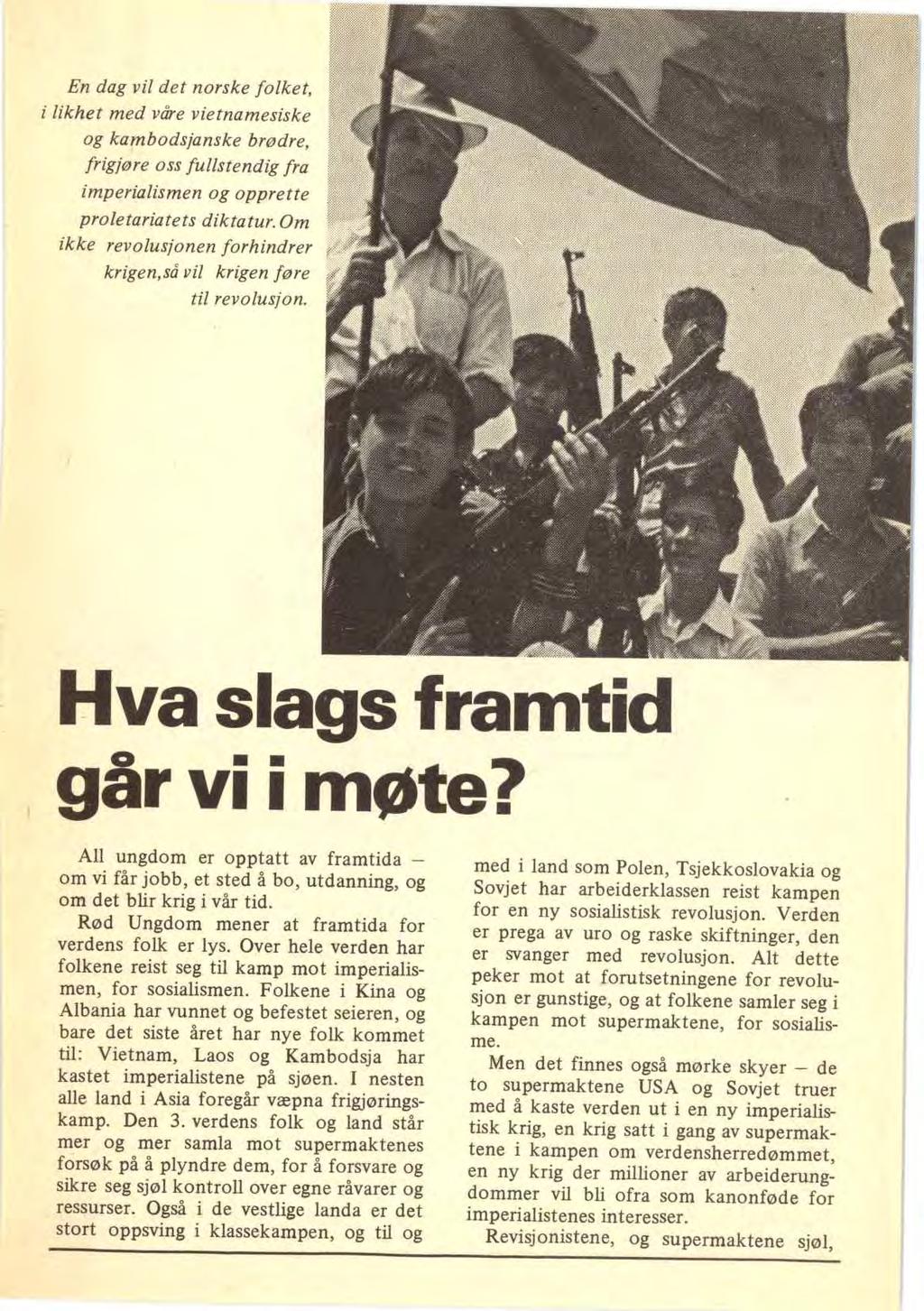 En dag vil det norske folket, i likhet med våre vietnamesiske og kambodsjanske brødre, frigjøre oss fullstendig fra imperialismen og opprette proletariatets diktatur.