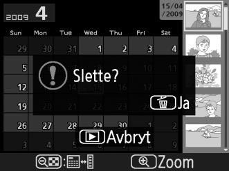 O-knapp I Avspilling på full skjerm Miniatyravspilling Kalenderavspilling (miniatyrbildelisten) 3 Trykk på O-knappen igjen.