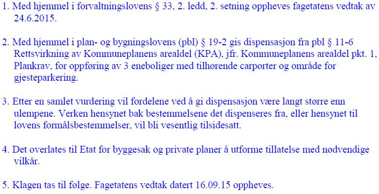 4. GENERELLE BESTEMMELSER OG KLAGEADGANG Vedtaket kan påklages, se orientering om rett til å klage og andre generelle bestemmelser på siste side.