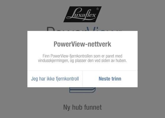 KOBLE TIL POWERVIEW APP TIL HUBBEN 7.5 TRYKK OK 7.6 VENT TIL NESTE SKJERMBILDE KOMMER FREM OG VELG NESTE 7.