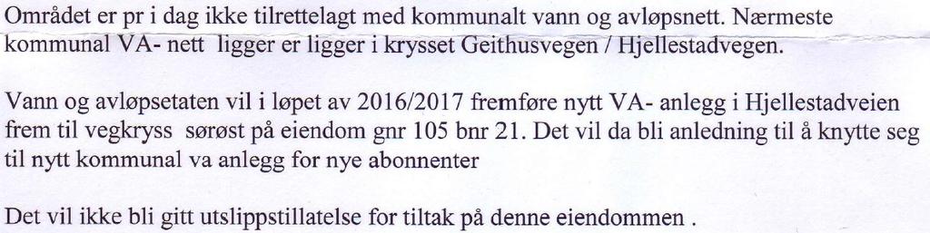 Hva gjelder påkobling til vann, så fremgår det at forhåndsuttalelse fra Vann- og avløpsetaten at tiltaket søker å koble seg til offentlig vann og avløp som skal fremføres i løpet av 2016/2017.