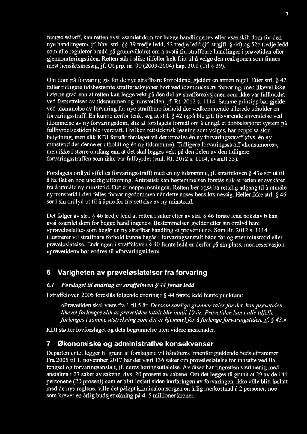 7 fengselsstraff, kan retten avsi <<samlet dom for begge handlingene>> eller <særskilt dom for den nye handlingen), jf. hhv. strl. $$ 39 tredje ledd,52 tredje ledd (f. strgifl.