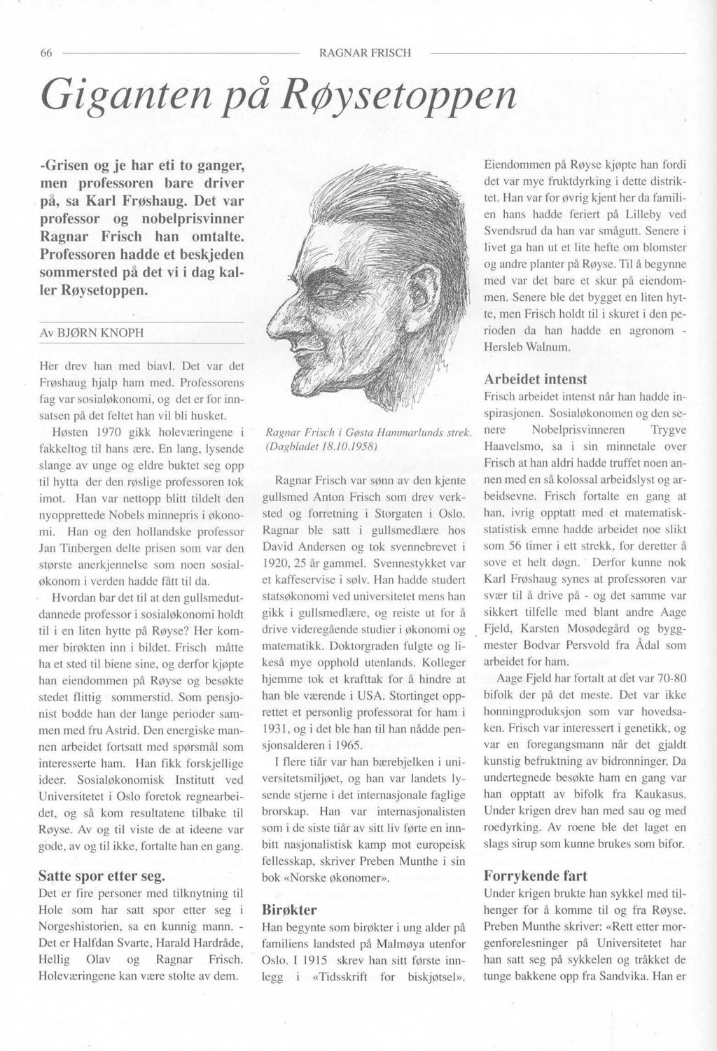 66 RAGNAR FRISCH Giganten på Røysetoppen -Grisen og je har eti to ganger, men professoren bare driver på, sa Karl Frøshaug. Det var professor og nobelprisvinner Ragnar Frisch han omtalte.