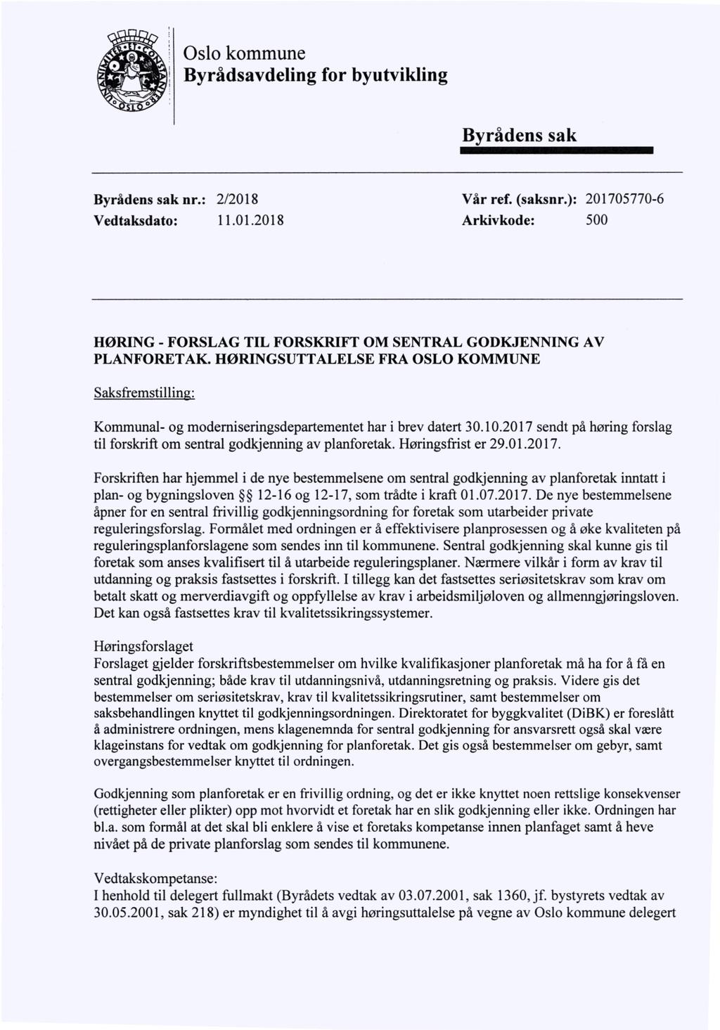 :(kmhmmme Byrådsavdeling for byutvikling Byrådens sak Byrådens sak nr.: 2/2018 Vår ref. (saksnr.): 201705770-6 Vedtaksdato: 11.01.2018 Arkivkode: 500 HØRING - FORSLAG TIL FORSKRIFT OM SENTRAL GODKJENNING AV PLANFORETAK.