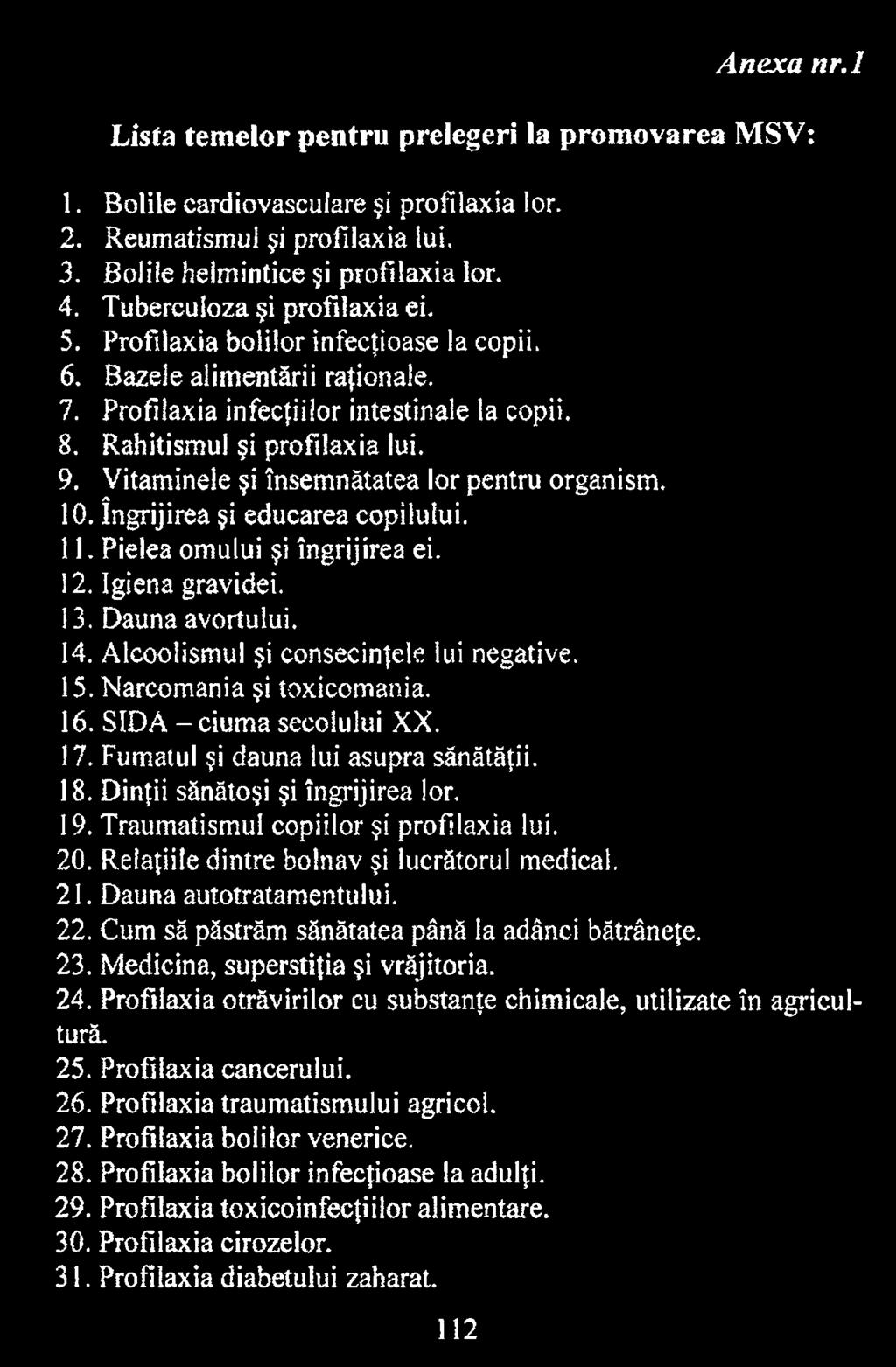 Traumatismul copiilor şi profilaxia lui. 20. Relaţiile dintre bolnav şi lucrătorul medical, 21. Dauna autotratamentului. 22. Cum să păstrăm sănătatea până la adânci bătrâneţe. 23.