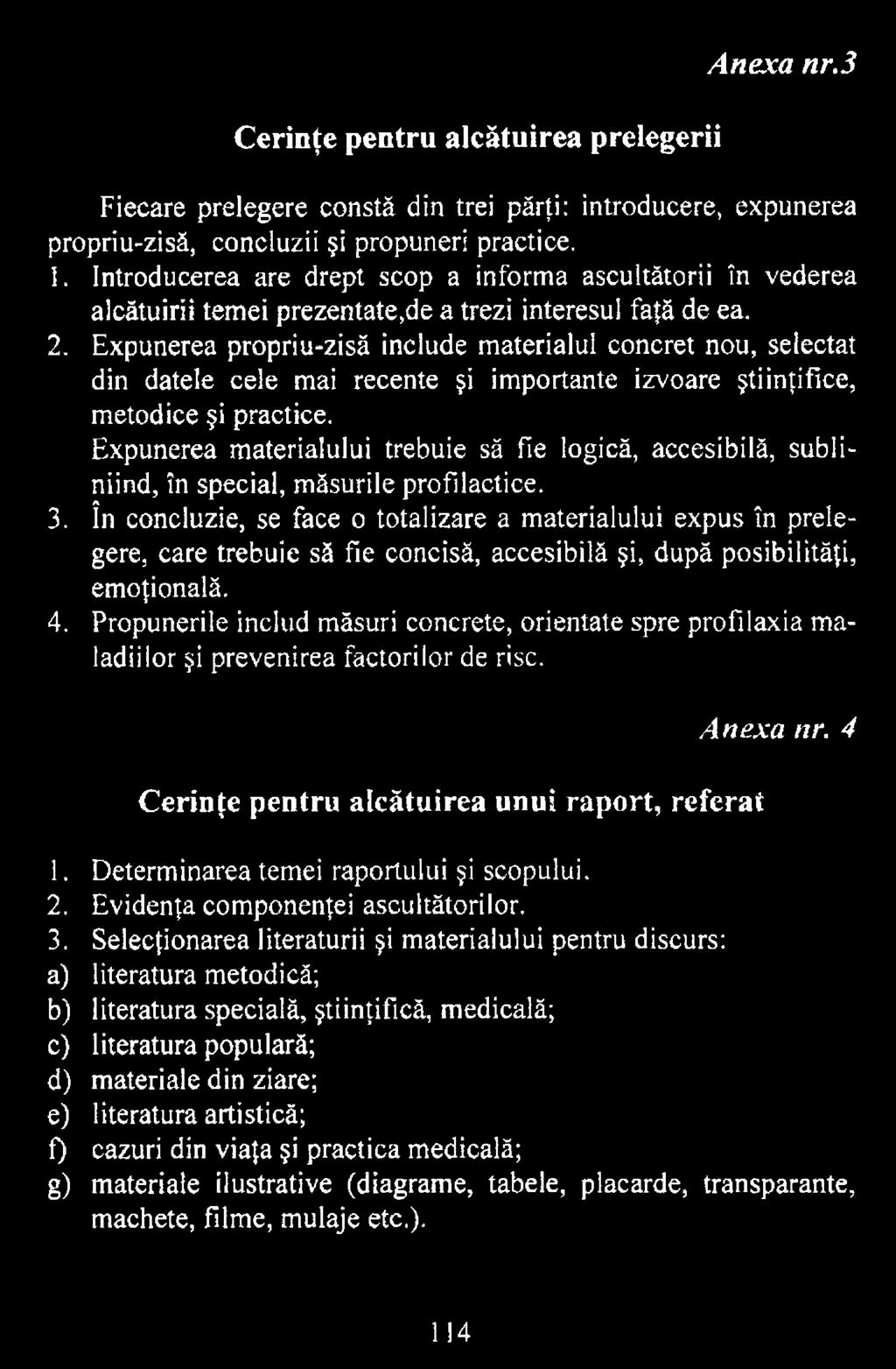 în concluzie, se face o totalizare a materialului expus în prelegere, care trebuie să fie concisă, accesibilă şi, după posibilităţi, emoţională. 4.