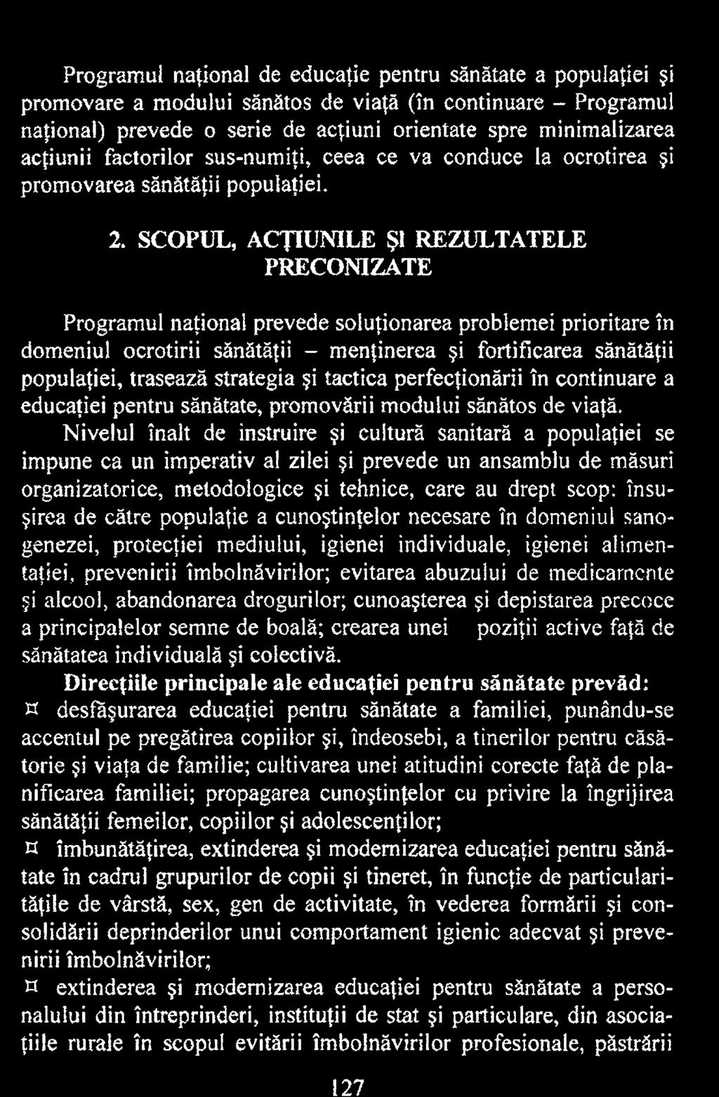 Nivelul înalt de instruire şi cultură sanitară a populaţiei se impune ca un imperativ al zilei şi prevede un ansamblu de măsuri organizatorice, metodologice şi tehnice, care au drept scop: însuşirea