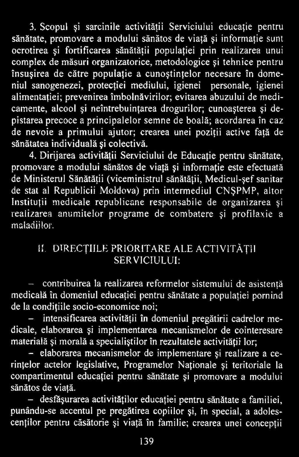 Dirijarea activităţii Serviciului de Educaţie pentru sănătate, promovare a modului sănătos de viaţă şi informaţie este efectuată de Ministerul Sănătăţii (viceministrui sănătăţii, Medicul-şef sanitar