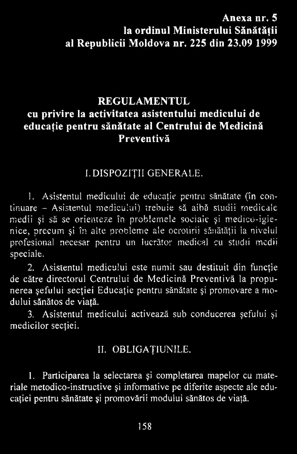 Asistentul medicului este numit sau destituit din funcţie de către directorul Centrului de Medicină Preventivă la propunerea şefului secţiei Educaţie pentru sănătate şi promovare