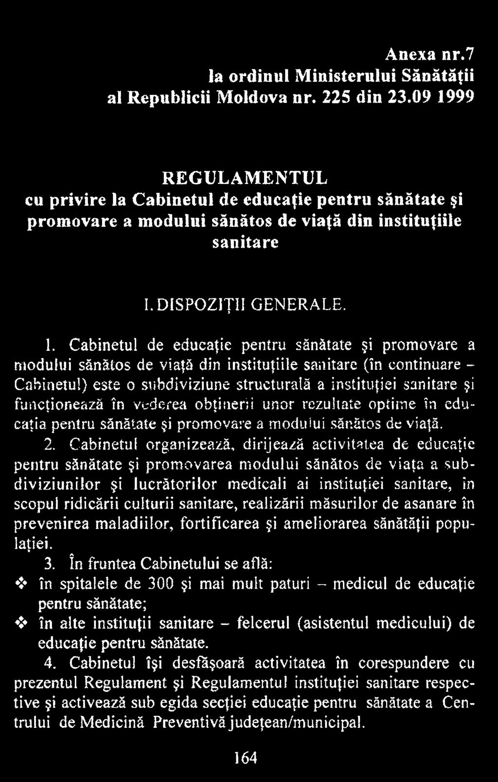 Cabinetul organizează, dirijează activitatea de educaţie pentru sănătate şi prom ovarea modului sănătos de viaţa a subdiviziunilor şi lucrătorilor medicali ai instituţiei sanitare, in scopul