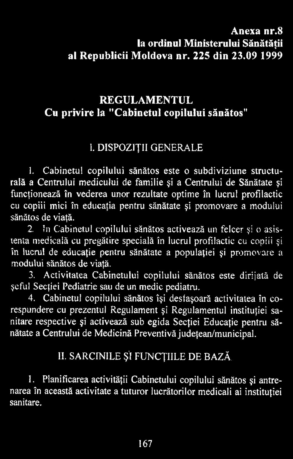 modului sănătos de viaţă. 3. Activitatea Cabinetului copilului sănătos este dirijată de şeful Secţiei Pediatrie sau de un medic pediatru. 4.