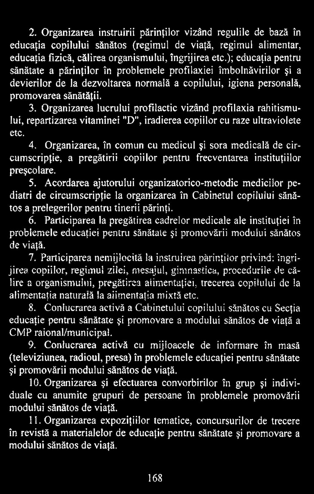 Acordarea ajutorului organizatorico-metodic medicilor pediatri de circumscripţie la organizarea în Cabinetul copilului sănătos a prelegerilor pentru tinerii părinţi. 6.